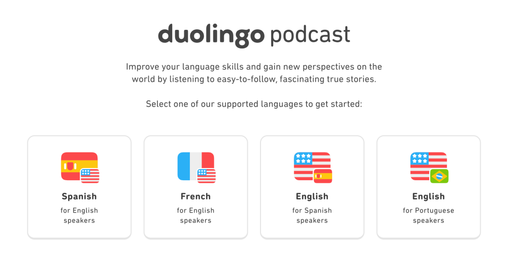 4 Duolingo Podcasts: Spanish and French, and English for Spanish and Portuguese speakers.