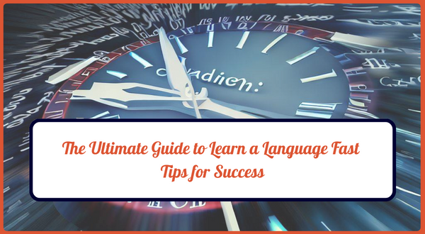 Blog image: The Ultimate Guide to Learn a Language Fast: Tips for Success