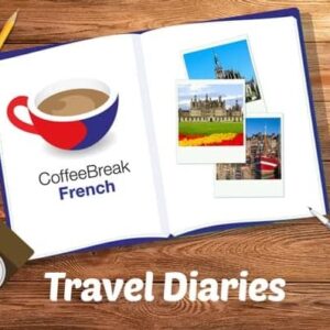 French Travel Diaries Season 1 - Coffee Break French image